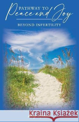 Pathway to Peace and Joy: Beyond Infertility Mary Hammell   9781633574359 New Harbor Press - książka