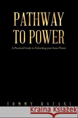 Pathway To Power: A Practical Guide to Unlocking your Inner Power Tommy Razani 9780595518487 iUniverse - książka