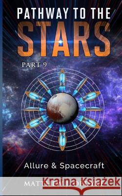 Pathway to the Stars: Part 9, Allure & Spacecraft Matthew J Opdyke 9781951321093 Matthew J Opdyke - książka