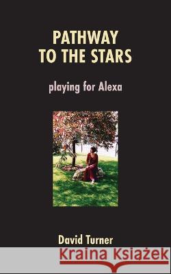 Pathway to the Stars: Playing for Alexa David Turner   9781772442847 Rock's Mills Press - książka