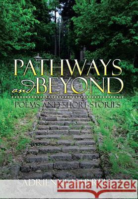 Pathways and Beyond: Poems and Short Stories Adrienne Harrell 9781503512634 Xlibris Corporation - książka