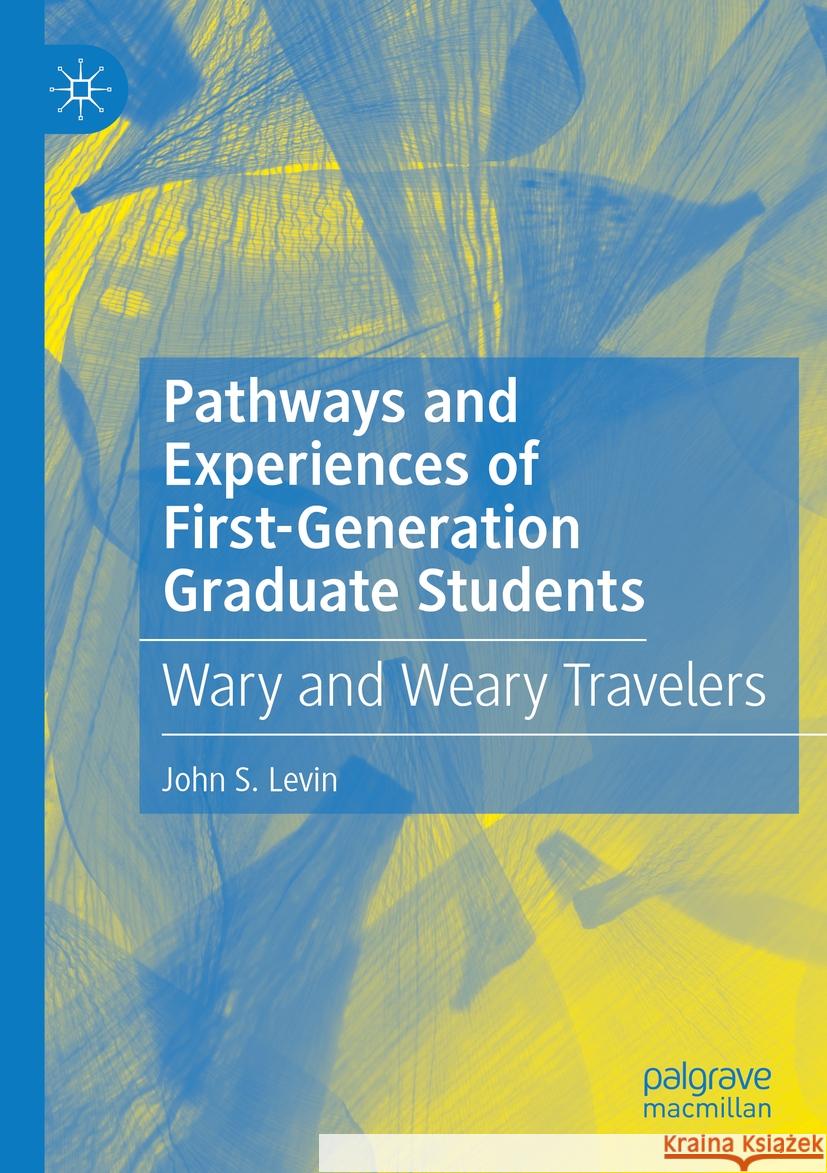 Pathways and Experiences of First-Generation Graduate Students John S. Levin 9783031168109 Springer International Publishing - książka