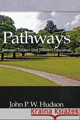 Pathways: Between Eastern and Western Education (Hc) Hudson, John P. W. 9781607521273 Information Age Publishing - książka