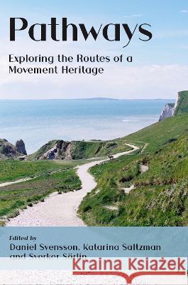 Pathways: Exploring the Routes of a Movement Heritage Svensson, Daniel 9781912186556 White Horse Press - książka