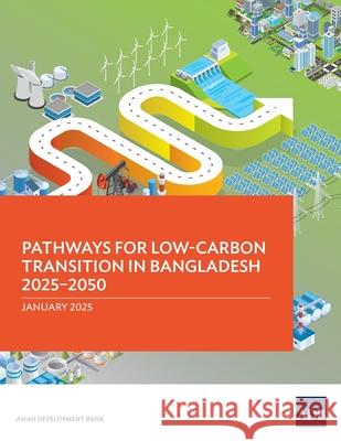 Pathways for Low-Carbon Transition in Bangladesh 2025-2050 Asian Development Bank 9789292771485 Asian Development Bank - książka