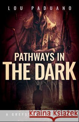 Pathways in the Dark: A Greystone Collection Lou Paduano 9781944965082 Eleven Ten Publishing LLC - książka