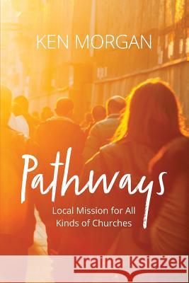 Pathways: Local Mission for All Kinds of Churches Kenneth L Morgan 9780648105008 Kenneth Morgan - książka