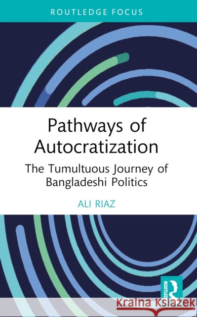 Pathways of Autocratization: The Tumultuous Journey of Bangladeshi Politics Ali Riaz 9781032712017 Routledge - książka
