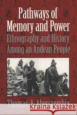Pathways of Memory and Power: Ethnography and History Among an Andean People Abercrombie, Thomas A. 9780299153144 University of Wisconsin Press - książka