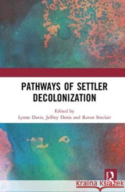 Pathways of Settler Decolonization Lynne Davis Jeffrey S. Denis Raven Sinclair 9781138389816 Routledge - książka