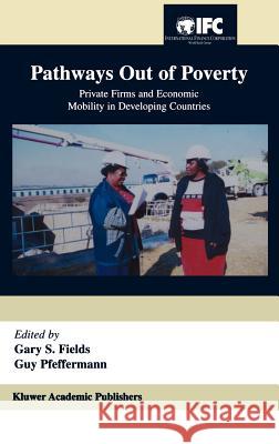 Pathways Out of Poverty: Private Firms and Economic Mobility in Developing Countries Fields, Gary S. 9781402074127 Springer - książka