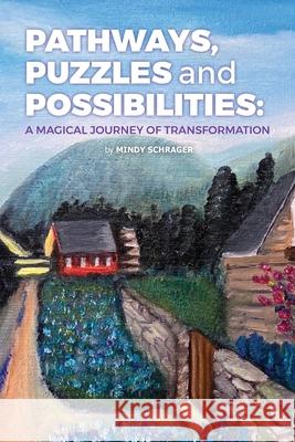 Pathways, Puzzles and Possibilities: A Magical Journey of Transformation Mindy Schrager 9781944662530 Realization Press - książka