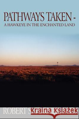 Pathways Taken: A Hawkeye in the Enchanted Land Turner, Robert S. 9781418451875 Authorhouse - książka