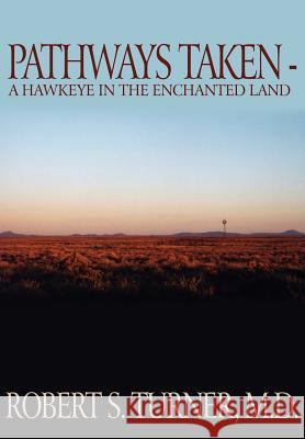 Pathways Taken: A Hawkeye in the Enchanted Land Turner, Robert S. 9781418451882 Authorhouse - książka