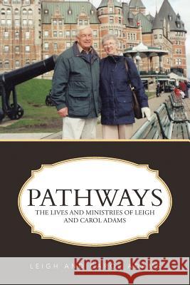 Pathways: The Lives and Ministries of Leigh and Carol Adams Adams, Leigh and Carol 9781490810867 WestBow Press - książka