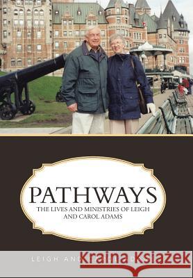 Pathways: The Lives and Ministries of Leigh and Carol Adams Adams, Leigh and Carol 9781490819594 WestBow Press - książka