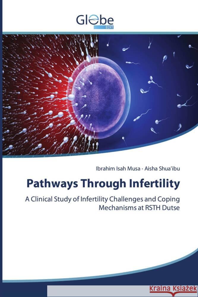 Pathways Through Infertility Isah Musa, Ibrahim, Shua'ibu, Aisha 9786209047190 GlobeEdit - książka