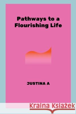 Pathways to a Flourishing Life Justina A 9788342228351 Justina a - książka
