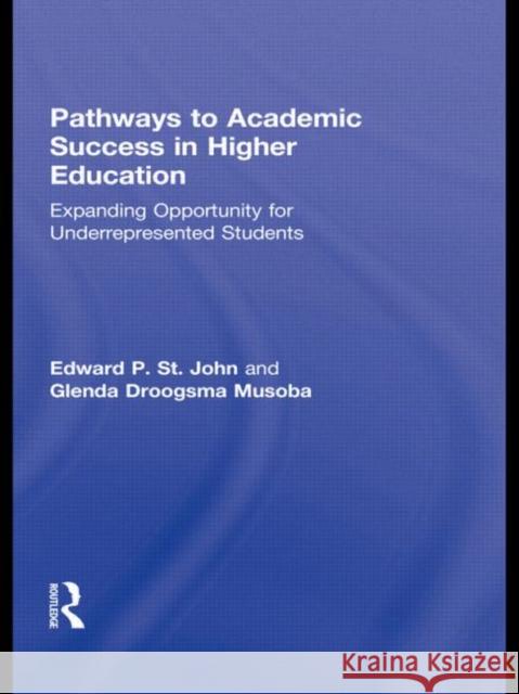 Pathways to Academic Success in Higher Education : Expanding Opportunity for Underrepresented Students Edward P. S Glenda Droogsm 9780415538688 Routledge - książka