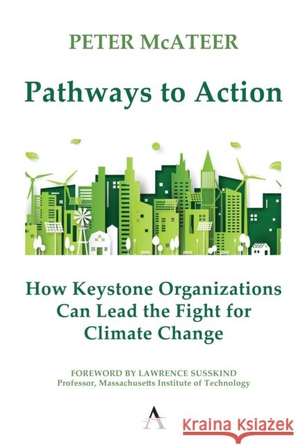 Pathways to Action: How Keystone Organizations Can Lead the Fight for Climate Change McAteer, Peter 9781839986239 Anthem Press - książka