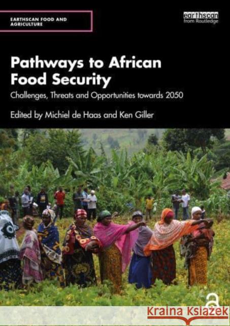 Pathways to African Food Security: Challenges, Threats and Opportunities Towards 2050 Michiel de Haas                          Ken Giller 9781032649658 Taylor & Francis Ltd - książka