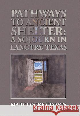 Pathways to Ancient Shelter: A Sojourn in Langtry, Texas Mary Locke Crofts 9781496969323 Authorhouse - książka