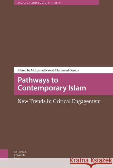 Pathways to Contemporary Islam: New Trends in Critical Engagement Mohamed Nawab Mohamed Mohame 9789462987593 Amsterdam University Press - książka