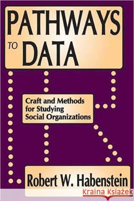 Pathways to Data: Craft and Methods for Studying Social Organizations Habenstein, Robert W. 9780202362090 Aldine - książka