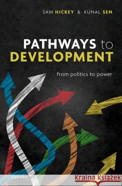 Pathways to Development: From Politics to Power Prof Samuel (Professor of Politics and Development, Professor of Politics and Development, Global Development Institute, 9780198872566 Oxford University Press - książka