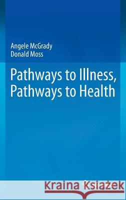 Pathways to Illness, Pathways to Health Angela McGrady Donald Moss 9781441913784 Springer - książka