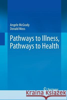 Pathways to Illness, Pathways to Health Angele McGrady Donald Moss 9781489997609 Springer - książka