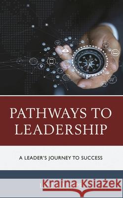 Pathways to Leadership: A Leader's Journey to Success Pepe, Louis J. 9781475854336 ROWMAN & LITTLEFIELD pod - książka