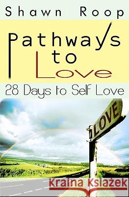 Pathways to Love: 28 Days to Self Love Shawn Roop 9781451570946 Createspace - książka