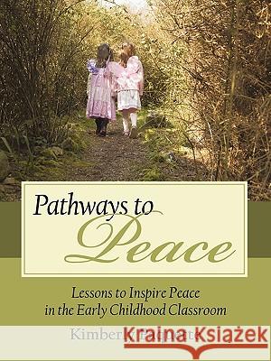 Pathways to Peace: Lessons to Inspire Peace in the Early Childhood Classroom Kimberly Paquette 9781440161315 iUniverse - książka