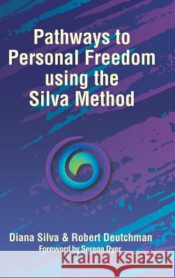 Pathways to Personal Freedom Using the Silva Method Diana Silva Robert Deutchman 9781982220624 Balboa Press - książka