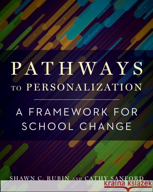 Pathways to Personalization: A Framework for School Change Cathy Sanford 9781682532478 Harvard Educational Publishing Group - książka
