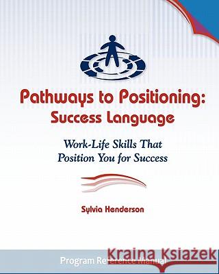 Pathways to Positioning: Success Language: Work-Life Skills That Position You for Success Sylvia Henderson 9781932197402 V-Twin Press - książka
