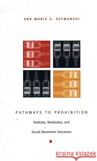 Pathways to Prohibition: Radicals, Moderates, and Social Movement Outcomes Szymanski, Ann-Marie E. 9780822331698 Duke University Press - książka