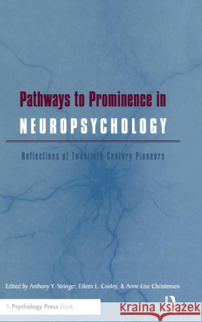 Pathways to Prominence in Neuropsychology : Reflections of Twentieth-Century Pioneers Anthony Y. Stringer Eileen L. Cooley Anne-Lise Christensen 9780863776861 Taylor & Francis Group - książka