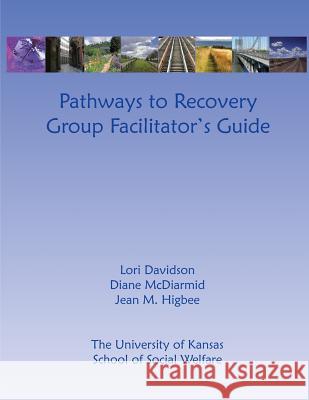 Pathways to Recovery Group Facilitator's Guide Lori Davidson Diane McDiarmid Jean M. Higbee 9781470057060 Createspace - książka