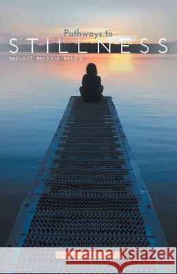 Pathways to Stillness: Reflect, Release, Renew Gary Irwin-Kenyon 9781460289006 FriesenPress - książka