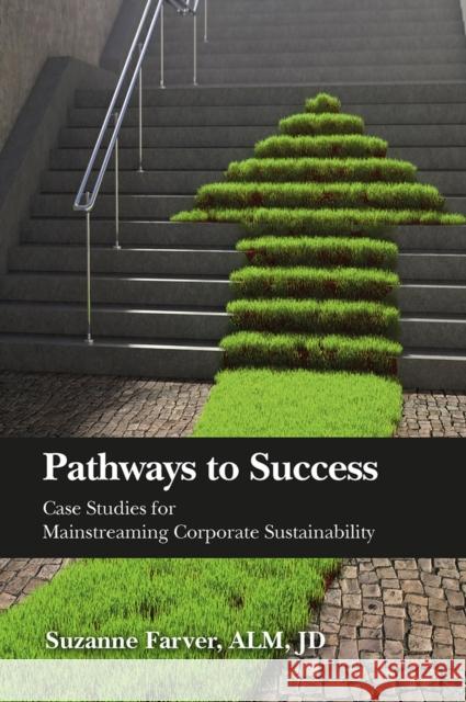 Pathways to Success: Case Studies for Mainstreaming Corporate Sustainability Suzanne Farver 9781604271713 J. Ross Publishing - książka