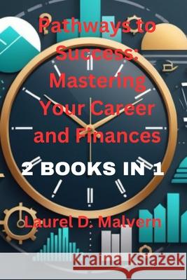 Pathways to Success: Mastering Your Career and Finances Laurel D Malvern 9798328651370 Independently Published - książka