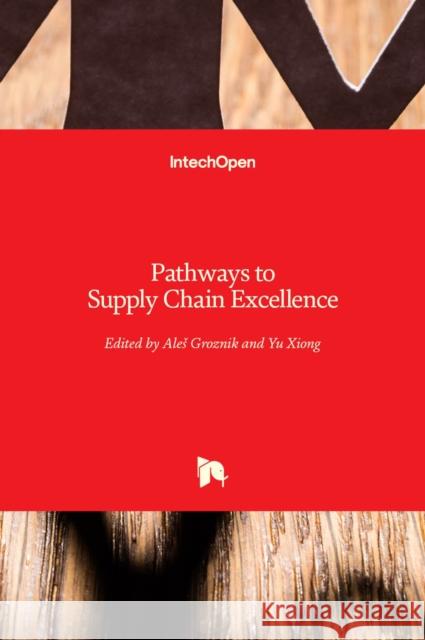 Pathways to Supply Chain Excellence Ales Groznik Yu Xiong 9789535103677 Intechopen - książka