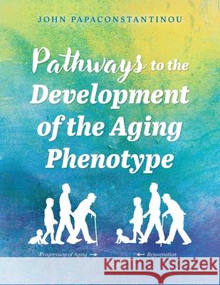 Pathways to the Development of the Aging Phenotype John Papaconstantinou 9781038321619 FriesenPress - książka