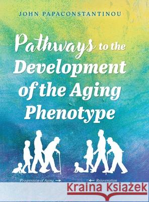 Pathways to the Development of the Aging Phenotype John Papaconstantinou 9781038321626 FriesenPress - książka