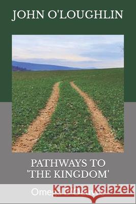 Pathways to 'the Kingdom': Omega D'Oeuvre O'Loughlin, John 9781502820297 Createspace - książka