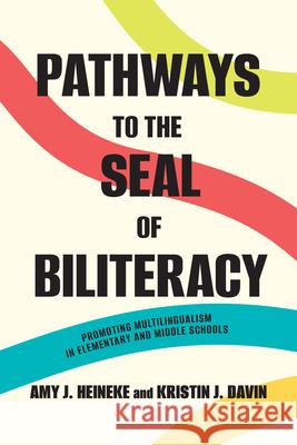 Pathways to the Seal of Biliteracy: Promoting Multilingualism in Elementary and Middle Schools Amy J. Heineke Kristin J. Davin 9781647127008 Georgetown University Press - książka