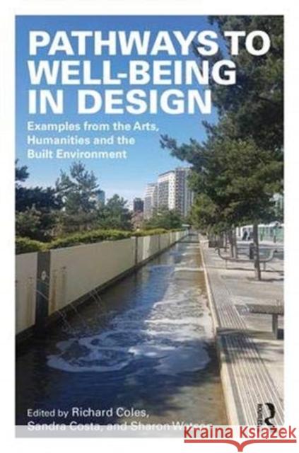 Pathways to Well-Being in Design: Examples from the Arts, Humanities and the Built Environment Richard Coles Sandra Costa Sharon Watson 9780815346944 Routledge - książka