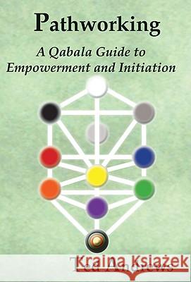 Pathworking and the Tree of Life: A Qabala Guide to Empowerment & Initiation Andrews, Ted 9781888767605  - książka